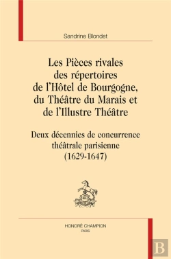 Bertrand.pt - Les Pièces Rivales Des Répertoires De L'Hôtel De Bourgogne, Du Théâtre Du Marais Et De L'Illustre Théâtre ; Deux Décennies De Concurrence Théâtrale Parisienne (1629-1647)