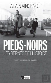 Les Pieds-Noirs ; Bernés De L'Histoire