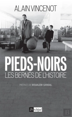 Bertrand.pt - Les Pieds-Noirs ; Bernés De L'Histoire