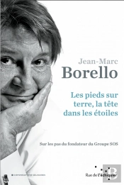 Les Pieds Sur Terre, La Tête Dans Les Étoiles ; Sur Les Pas Du Fondateur Du Groupe Sos