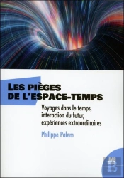 Les Pièges De L'Espace-Temps - Voyages Dans Le Temps, Interaction Du Futur, Experience