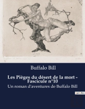 Les Pieges Du Desert De La Mort Fascicule N 10 - Un Roman D Aventures De Buffal