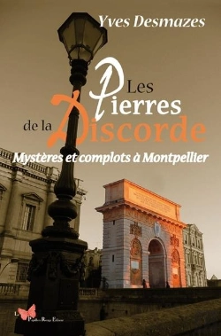 Bertrand.pt - Les Pierres De La Discorde : Mystères Et Complots À Montpellier