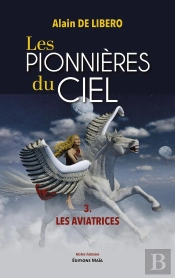 Les Pionnières Du Ciel Tome 3 : Les Aviatrices