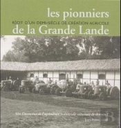 Les Pionniers De La Grande Lande ; Récit D'Un Demi-Siècle De Création Agricole