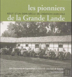 Bertrand.pt - Les Pionniers De La Grande Lande ; Récit D'Un Demi-Siècle De Création Agricole