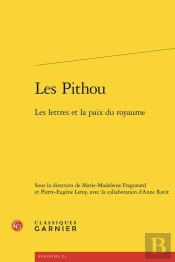 Les Pithou : Les Lettres Et La Paix Du Royaume