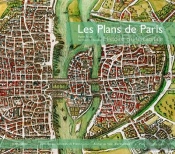 Les Plans De Paris ; Histoire D'Une Capitale