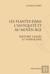 Les Plantes Dans L'Antiquité Et Au Moyen Age ; Histoire, Usagers Et Symbolisme