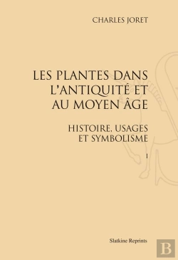 Bertrand.pt - Les Plantes Dans L'Antiquité Et Au Moyen Age ; Histoire, Usagers Et Symbolisme