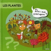 Les Plantes ; Dis-Moi Pourquoi ?