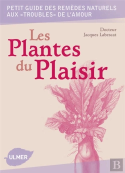Bertrand.pt - Les Plantes Du Plaisir ; Petit Guide Des Remèdes Naturels Aux Troubles De L'Amour