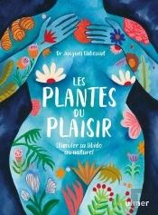 Les Plantes Du Plaisir : Stimuler Sa Libido Au Naturel