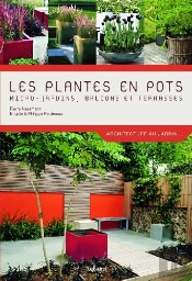 Les Plantes En Pots ; Micro-Jardins, Balcons Et Terrasses