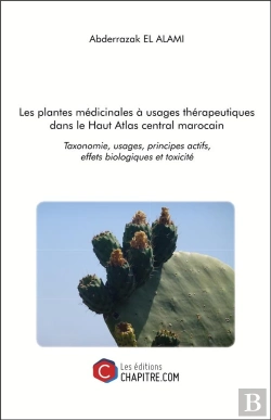 Bertrand.pt - Les Plantes Médicinales À Usages Thérapeutiques Dans Le Haut Atlas Central Marocain ; Taxonomie, Usages, Principes Actifs, Effets Biologiques Et Toxicité