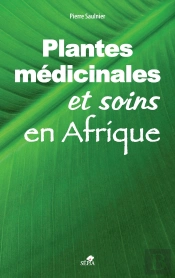 Les Plantes Médicinales Et Soins En Afrique ; Manuel D'Utilisation