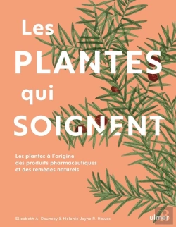Bertrand.pt - Les Plantes Qui Soignent ; Les Plantes À L'Origine Des Produits Pharmaceutiques Et Des Remèdes Naturels