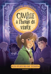 Les Plieurs De Temps Tome 3 : Camille À L'Heure De Vérité