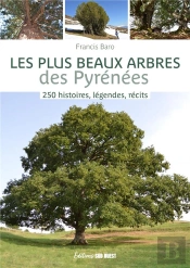 Les Plus Beaux Arbres Des Pyrénées : 250 Histoires, Légendes, Récits