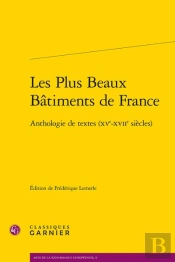 Les Plus Beaux Batiments De France - Anthologie De Textes (Xve-Xviie Siecles)