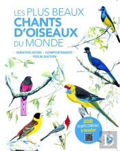 Les Plus Beaux Chants D'Oiseaux Du Monde ; Identification, Comportement, Vocalisation