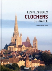 Les Plus Beaux Clochers De France ; Une Histoire Illustrée Des Églises De Nos Régions