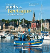 Les Plus Beaux Ports De Bretagne ; De Cancale À Pornic