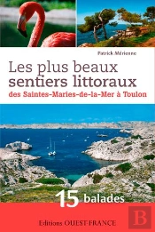 Les Plus Beaux Sentiers Littoraux ; Des Saintes-Maries-De-La-Mer À Toulon ; 15 Balades