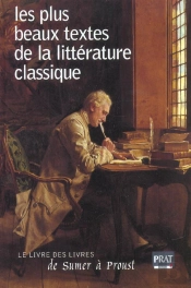 Les Plus Beaux Textes De La Litterature Classique ; Le Livre Des Livres De Sumer A Proust