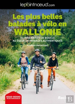 Bertrand.pt - Les Plus Belles Balades À Vélo En Wallonie : 50 Itinéraires En Boucle Au Coeur De Paysages Authentiques