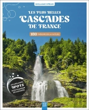 Les Plus Belles Cascades De France : 180 Trésors De La Nature