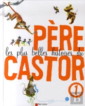 Les Plus Belles Histoires Du Père Castor T.1