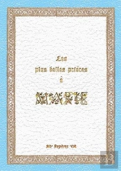 Les Plus Belles Prières À Marie ; Prières Et Poèmes À Notre-Dame Du 1er Au Xxie Siècle