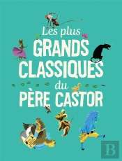 Les Plus Grands Classiques Du Père Castor