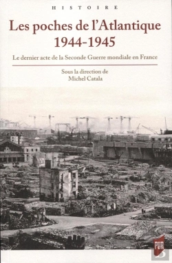 Bertrand.pt - Les Poches De L'Atlantique 1944-1945 ; Le Dernier Acte De La 2nde Guerre Mondiale En France