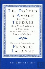 Les Poèmes D'Amour Les Plus Tendres. : Des Troubadours À Verlaine, Pour Elle, Pour Lui, Pour L'Enfant
