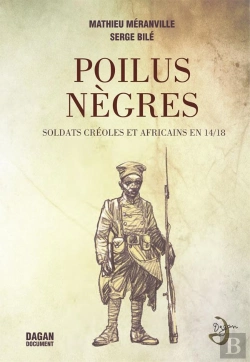Bertrand.pt - Les Poilus Noirs ; Destins Croisés Des Soldats Africains Et Antillais En 14-18
