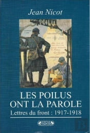 Les Poilus Ont La Parole...Dans Les Tranchees: Lettres Du Front (1917-1918)