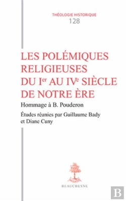 Bertrand.pt - Les Polémiques Religieuses Du Ier Au Ive Siècle De Notre Ère ; Hommage À Bernard Pouderon