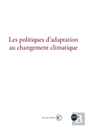 Les Politiques D'Adaptation Au Changement Climatique : Actes Du Colloque Coorganisé Par La Cour Des Comptes Et Le Cnrs Le 21 Novembre 2024
