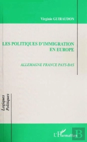Les Politiques D'Immigration En Europe ; Allemagne, France, Pays-Bas
