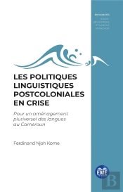 Les Politiques Linguistiques Postcoloniales En Crise : Pour Un Aménagement Pluriversel Des Langues Au Cameroun
