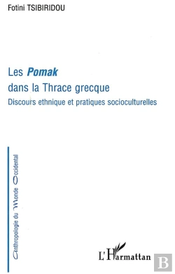 Bertrand.pt - Les Pomak Dans La Thrace Grecque ; Discours Ethnique Et Pratiques Socioculturelles