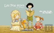 Les Pop Korn : Dur, Dur, La Vie De Famille !
