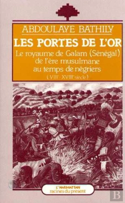 Bertrand.pt - Les Portes De L'Or ; Le Royaume De Galam De L'Ere Musulmane Au Temps Des Negriers