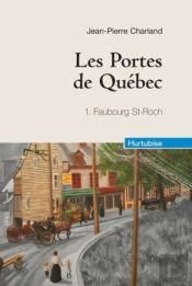 Les Portes De Québec T.1 ; Faubourg Saint-Roch