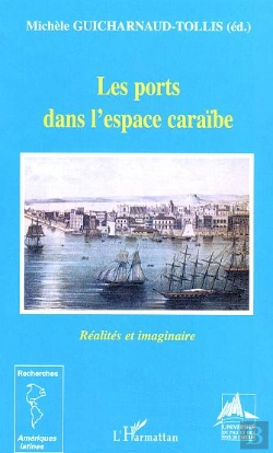 Bertrand.pt - Les Ports Dans L'Espace Caraibe ; Realites Et Imaginaire