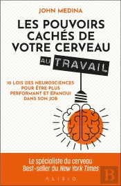Les Pouvoirs Cachés De Votre Cerveau Au Travail : 10 Lois Des Neurosciences Pour Être Plus Performant