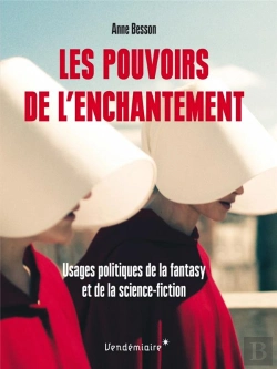 Bertrand.pt - Les Pouvoirs De L'Enchantement ; Usages Politiques De La Fantasy Et De La Science-Fiction