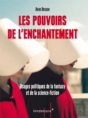 Les Pouvoirs De L'Enchantement ; Usages Politiques De La Fantasy Et De La Science-Fiction